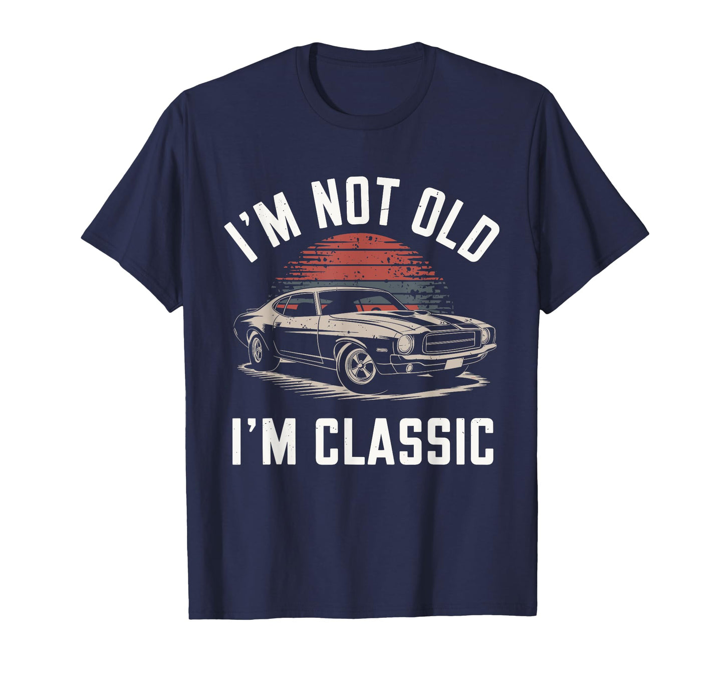 I'm Not Old I'm Classic Funny Car Graphic - Mens & Womens T-Shirt