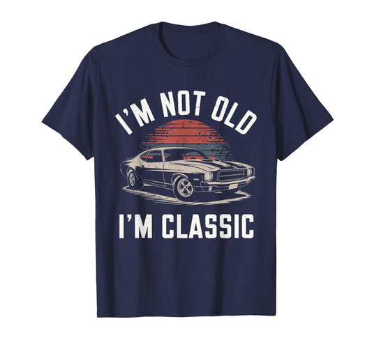 I'm Not Old I'm Classic Funny Car Graphic - Mens & Womens T-Shirt