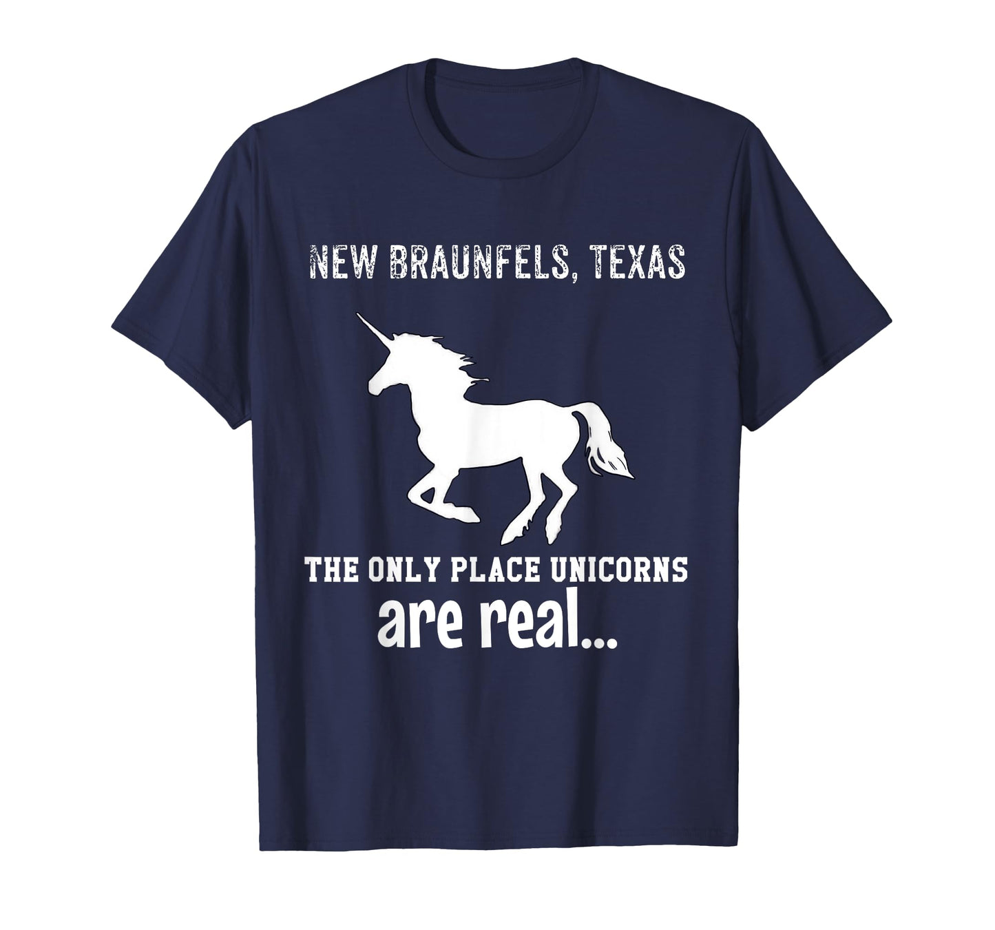 New Braunfels Texas The Only Place Unicorns Are Real Funny T-Shirt