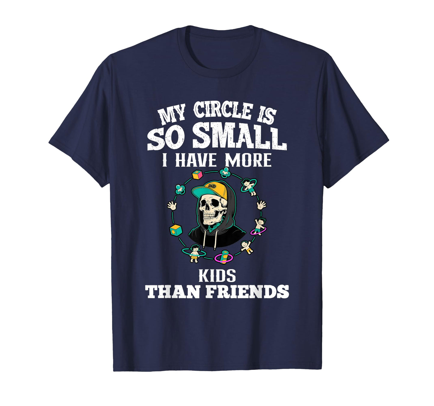 My Circle So Small I Have More Kids Than Friends Dad Skull T-Shirt