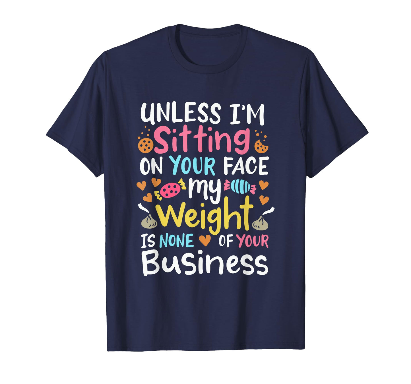 My Weight Is None Of Your Business Unless I Sit On Your Face T-Shirt