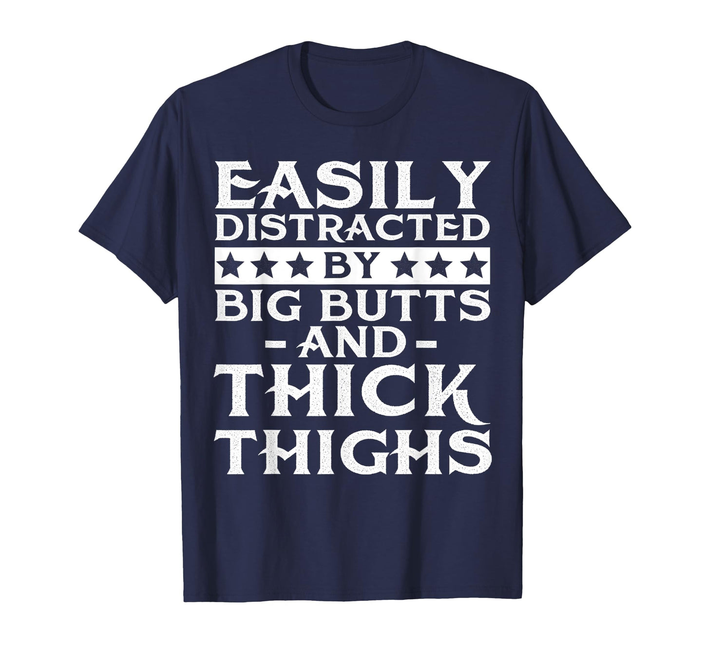 Easily distracted by big butts and thick thighs T-Shirt