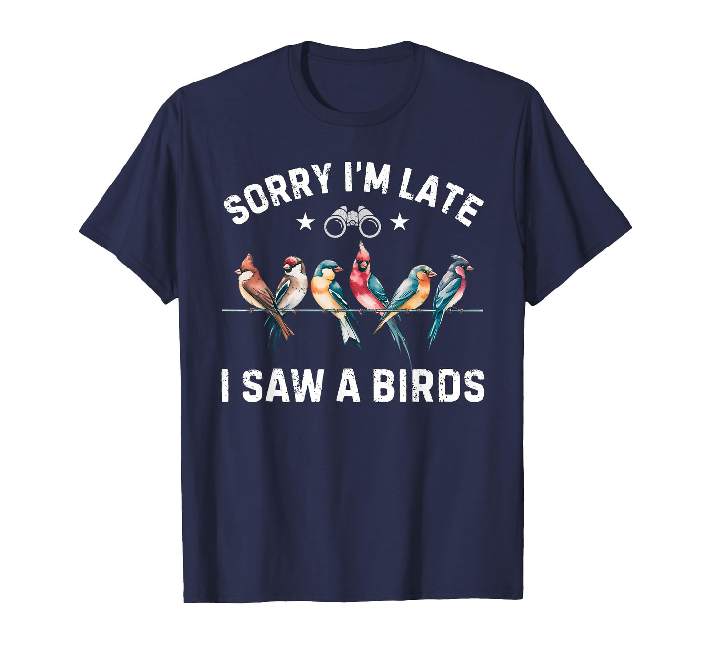 Sorry I'm Late I Saw a Birds Birding Vintage Bird Watching T-Shirt