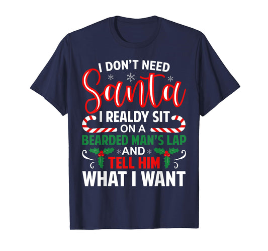 I Don't Need Santa I Already Sit On A Bearded Man's Lap Xmas T-Shirt