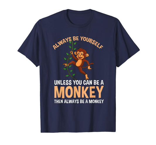Always Be Yourself Unless You Can Be A Monkey T-Shirt