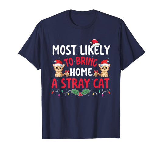 Most Likely To Bring Home A Stray Cat - Xmas Christmas Squad Men Women Kids T-Shirt