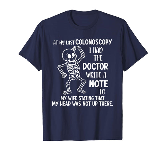 at My Last Colonoscopy I Had The Doctor Write A Note to T-Shirt