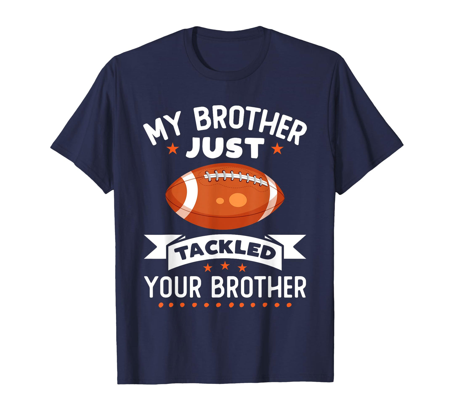 My Brother Just Tackled Your Brother Funny Football T-Shirt