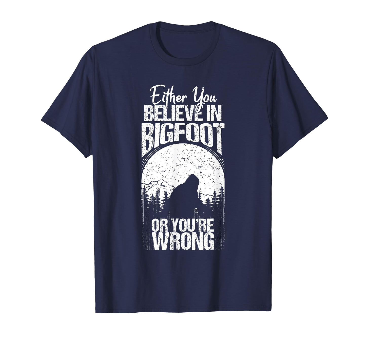 Funny Sasquatch Cryptid Quote Either You Believe In Bigfoot T-Shirt