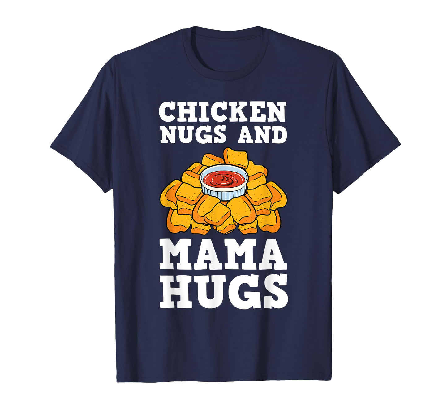 Chicken Nugs And Mama Hugs Nugget Lovers Nuggies Fans T-Shirt