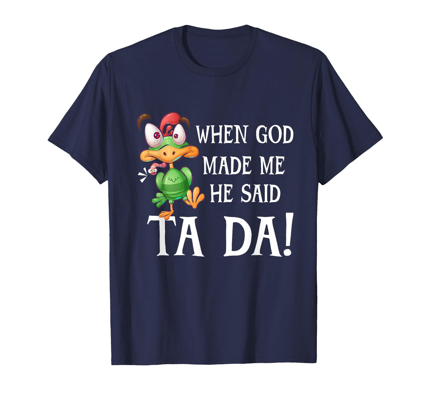 When God Made Me He Said TADA Funny Chicken Crazy Cock T-Shirt