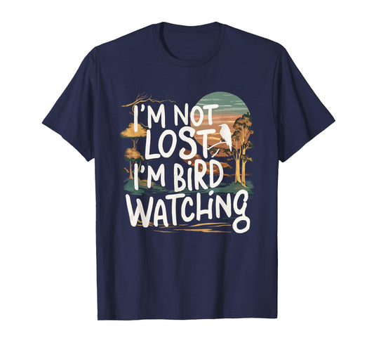 Funny I'm Not Lost I'm Birdwatching Birdwatcher Bird Lover T-Shirt