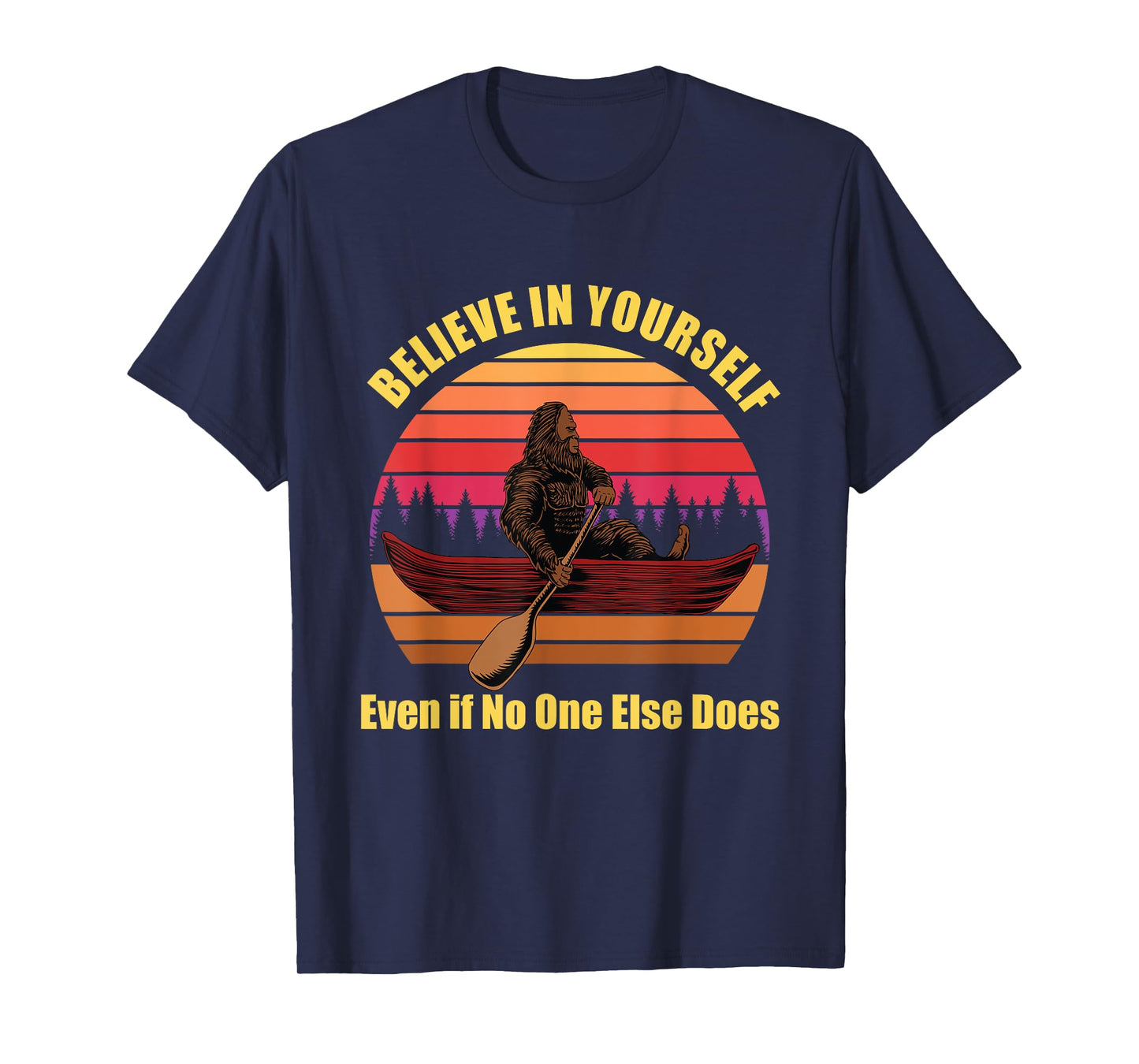 Bigfoot Canoe Believe in Yourself Even if No One Else Does T-Shirt