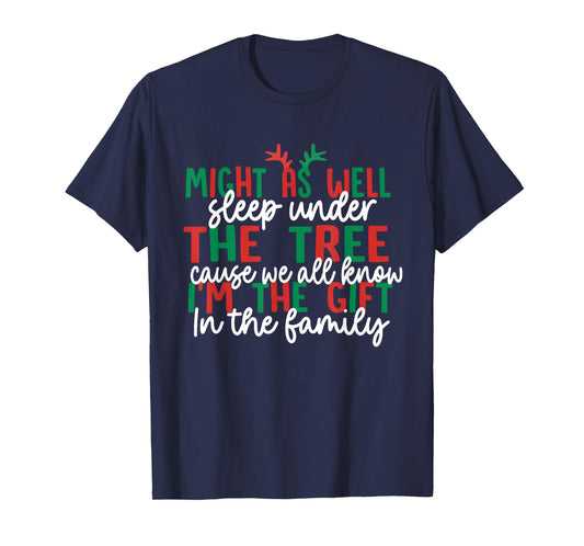 Might As Well Sleep Under The Tree Cause We All Know Xmas T-Shirt