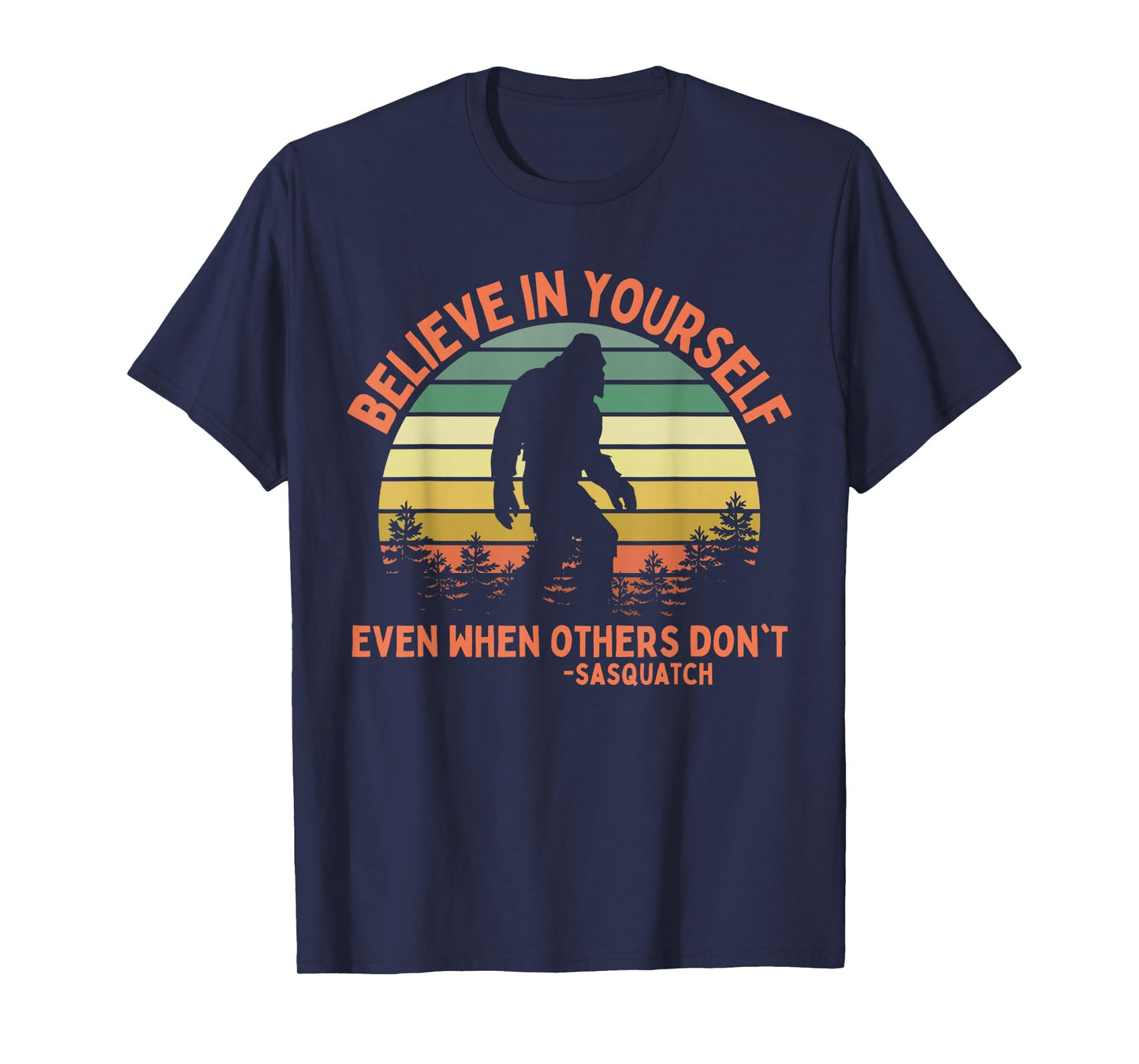 Believe In Yourself Sasquatch Funny Motivational Bigfoot T-Shirt