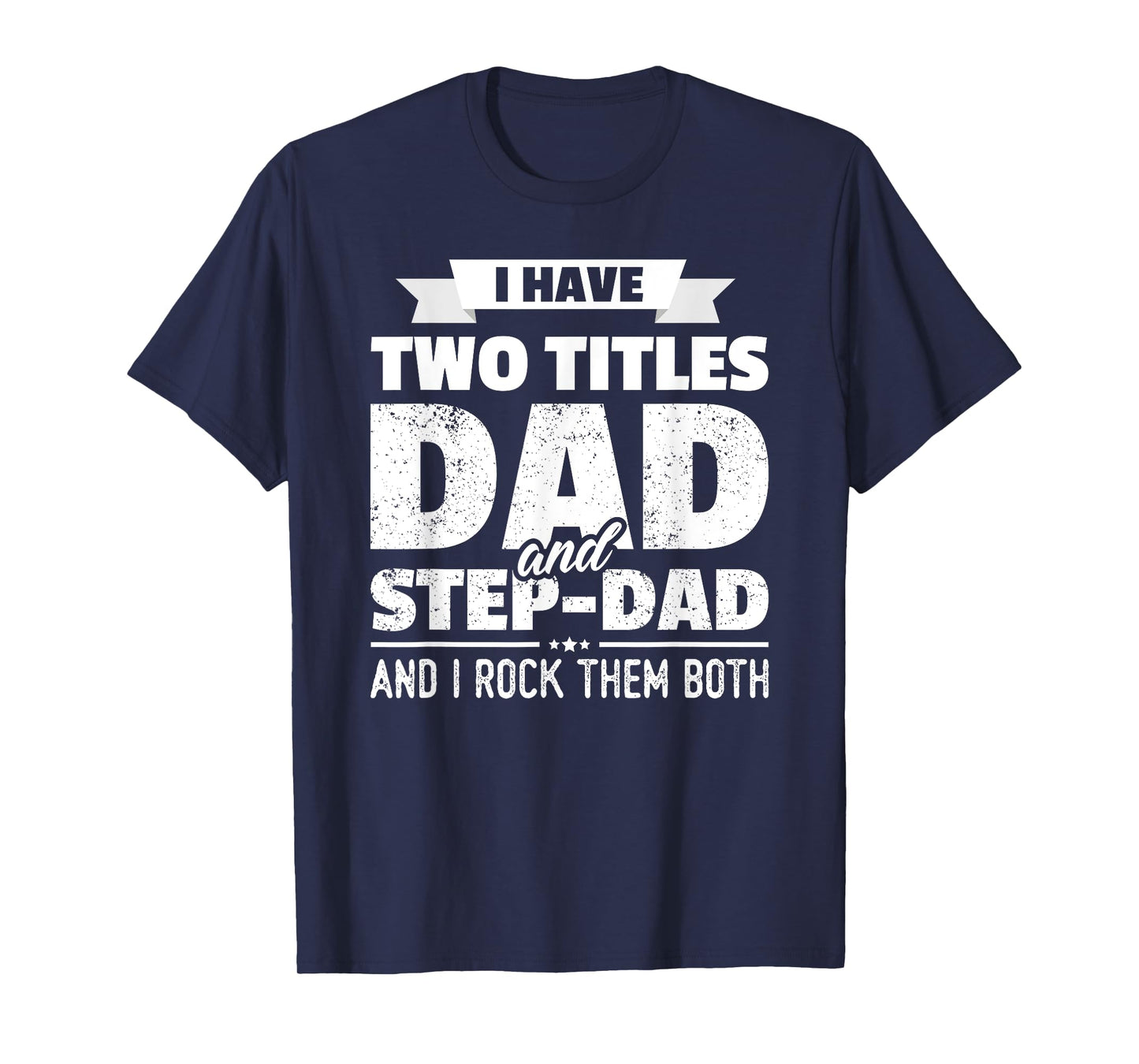 I Have Two Titles Dad And Step-Dad Shirt Gift Father's Day T-Shirt