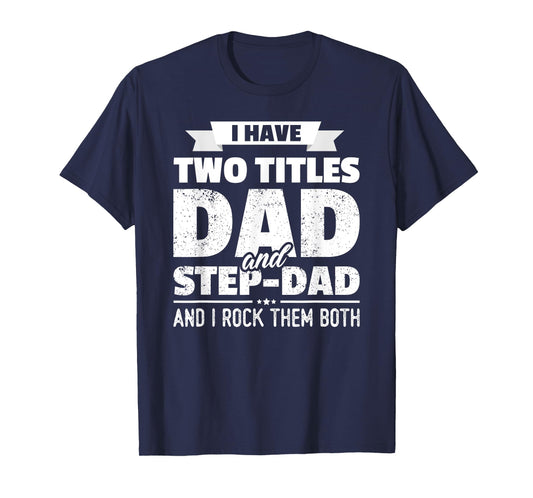 I Have Two Titles Dad And Step-Dad Shirt Gift Father's Day T-Shirt