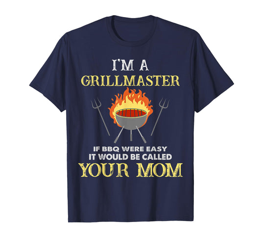 I'm A Grillmaster If BBQ Were Easy Funny BBQ Lover T-Shirt