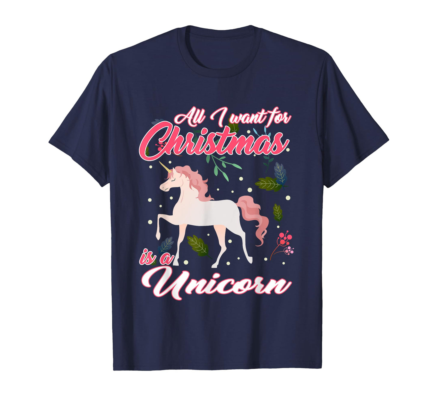 All I Want For Christmas Is A Unicorn T-Shirt