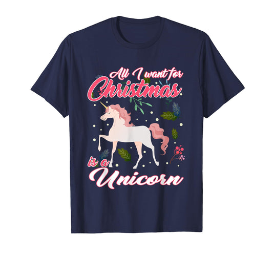 All I Want For Christmas Is A Unicorn T-Shirt