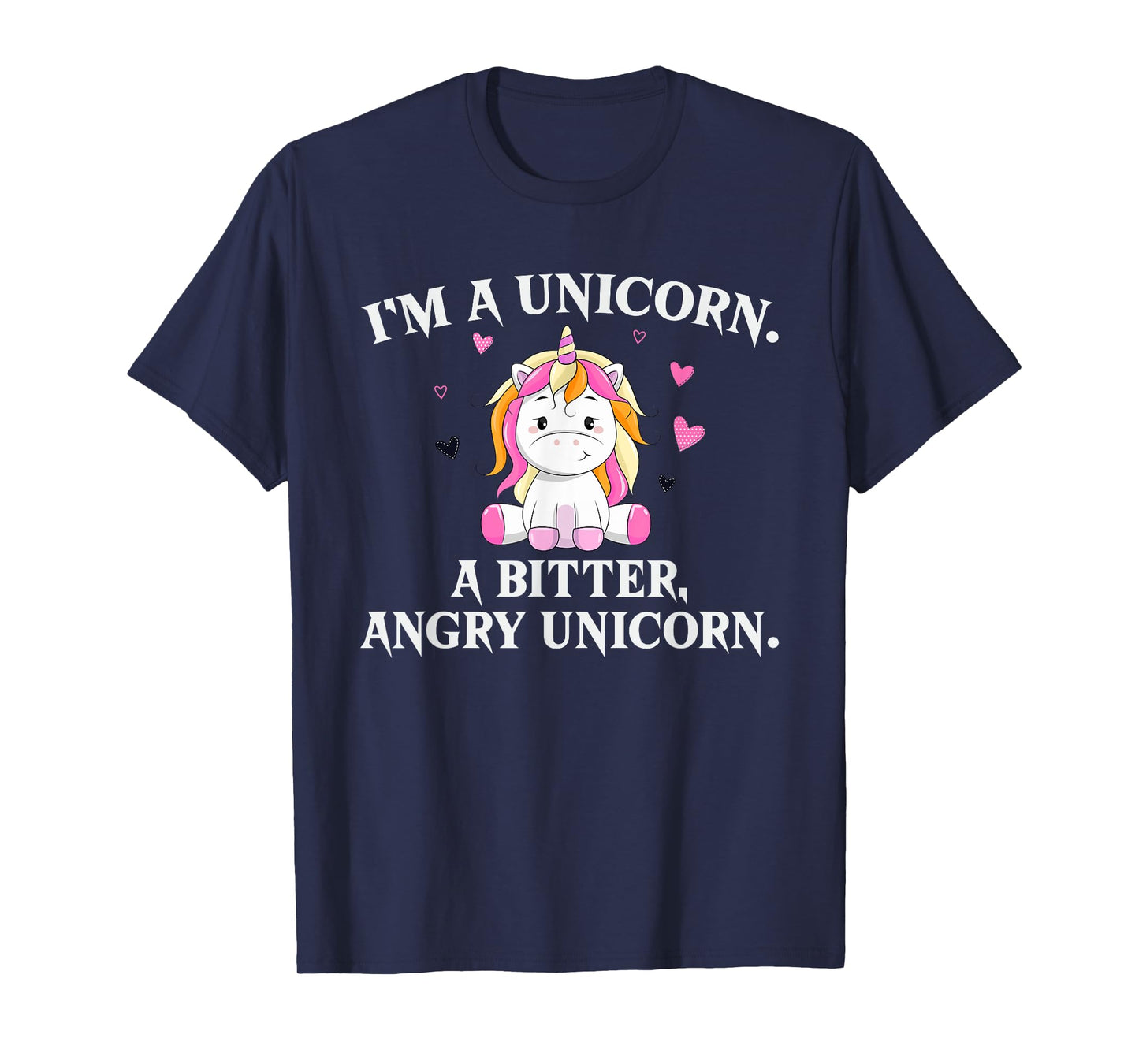 I'm A Unicorn - A Bitter Angry Unicorn! Funny Unicorn Gift T-Shirt