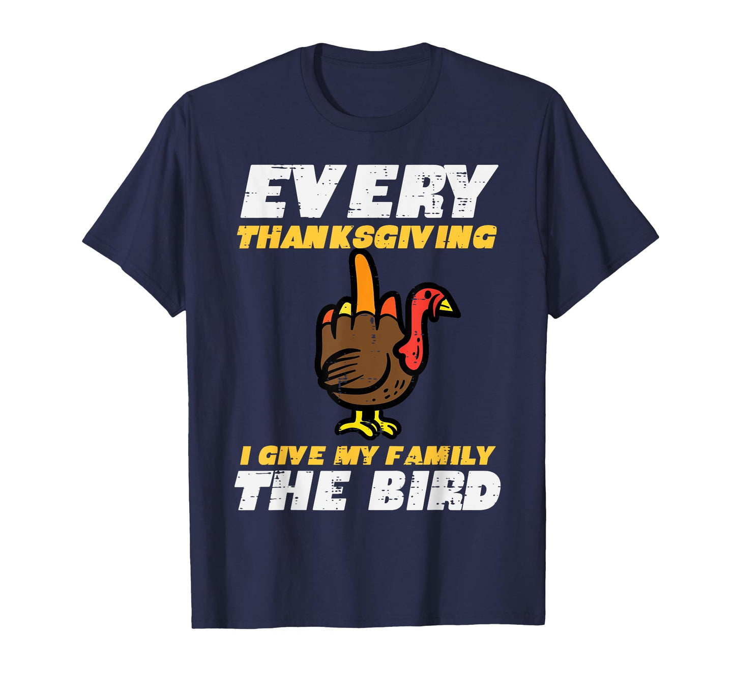 Every Thanksgiving I Give My Family Bird Funny Turkey Men T-Shirt