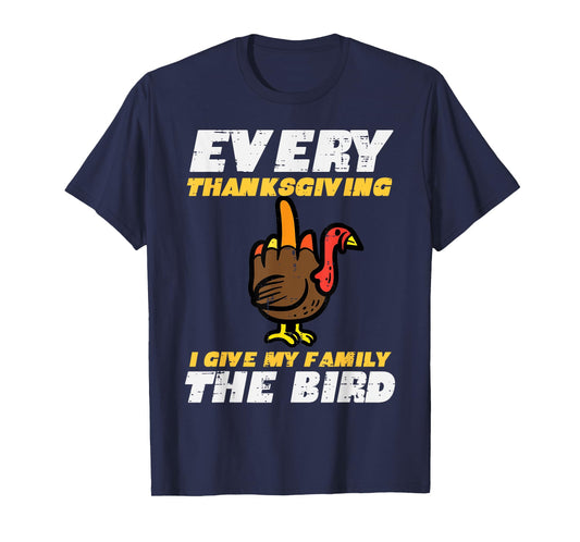 Every Thanksgiving I Give My Family Bird Funny Turkey Men T-Shirt