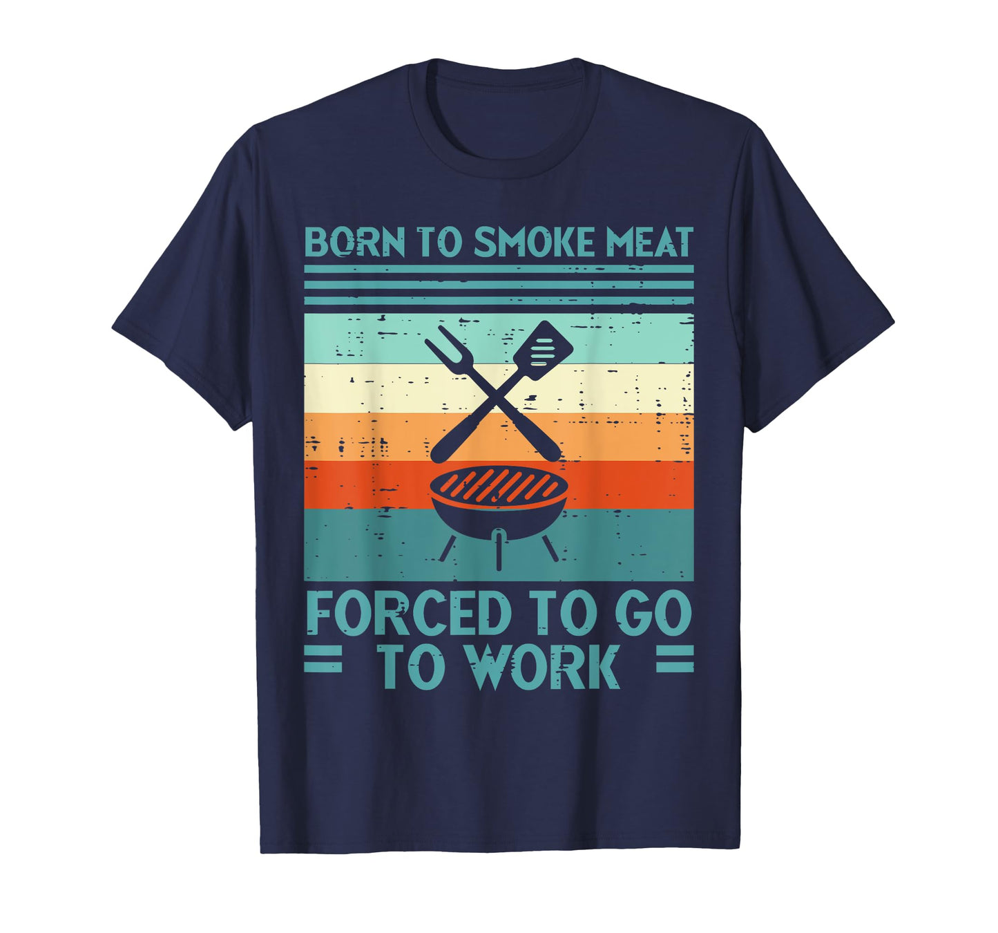 Born To Grill Meat Forced To Work Fun Bbq Barbecue Men Women T-Shirt