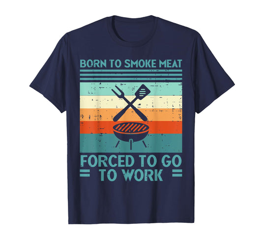 Born To Grill Meat Forced To Work Fun Bbq Barbecue Men Women T-Shirt