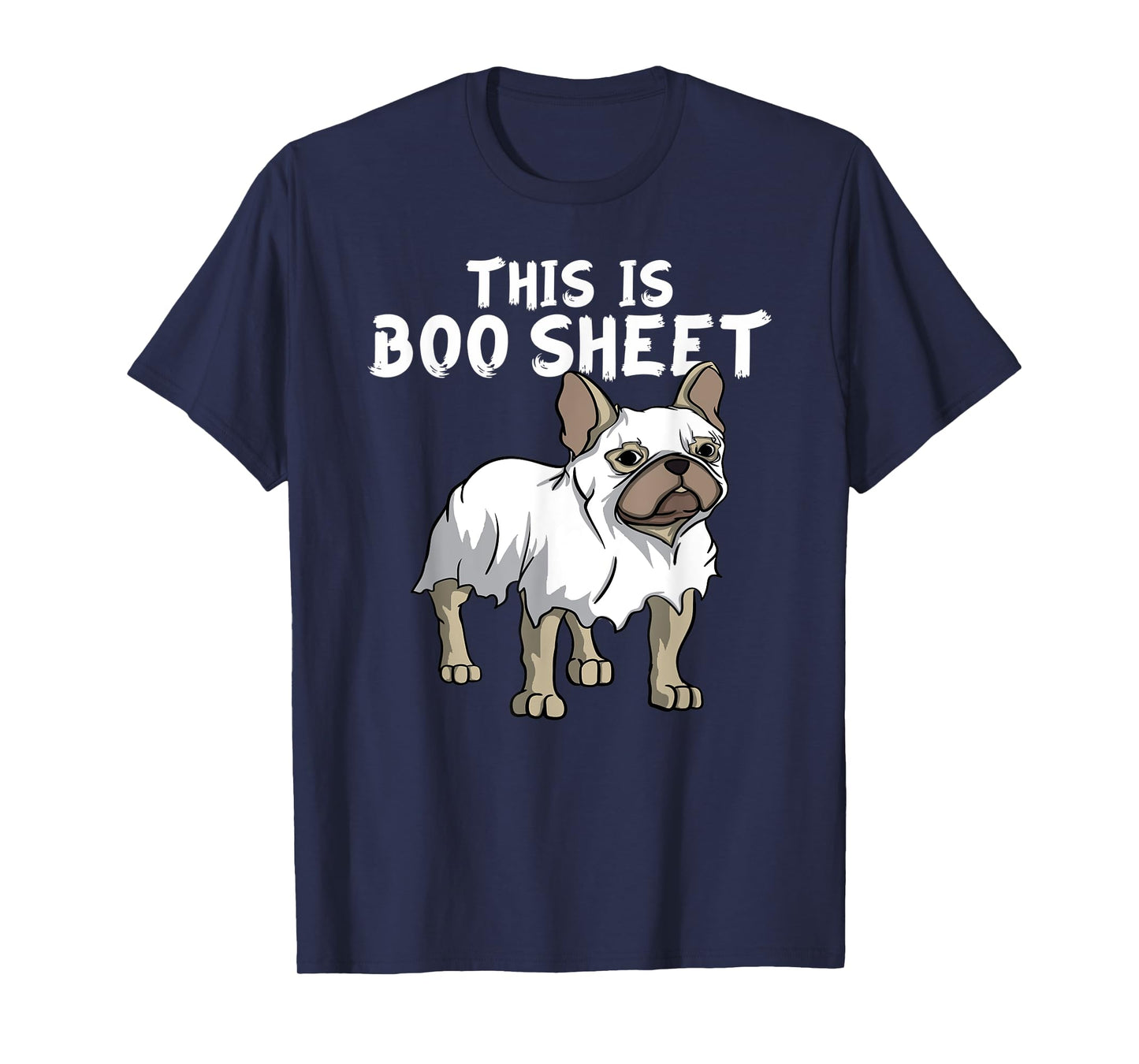 Frenchie Dog Ghost Boo Sheet | French Bulldog Halloween Men Women Kids T-Shirt