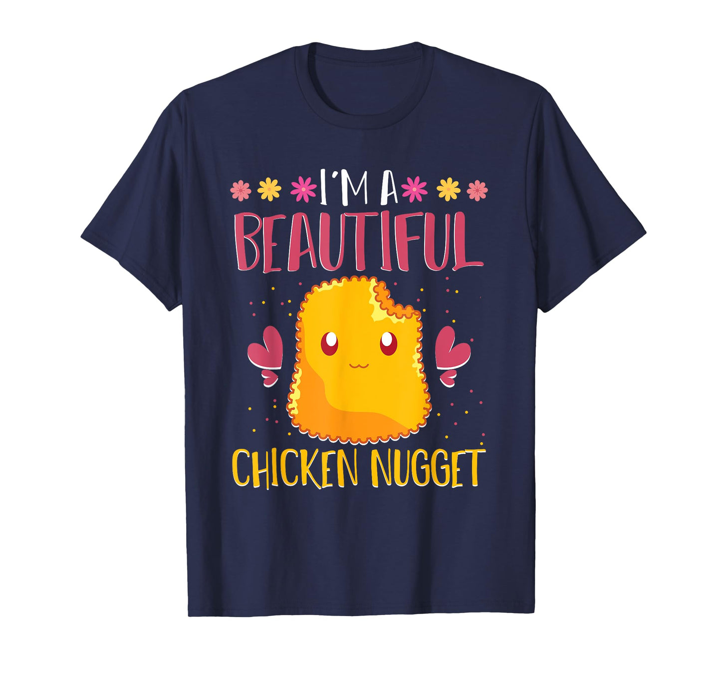 Im A Beautiful Chicken Nugget Fast Food Cute Chicken Nugget T-Shirt