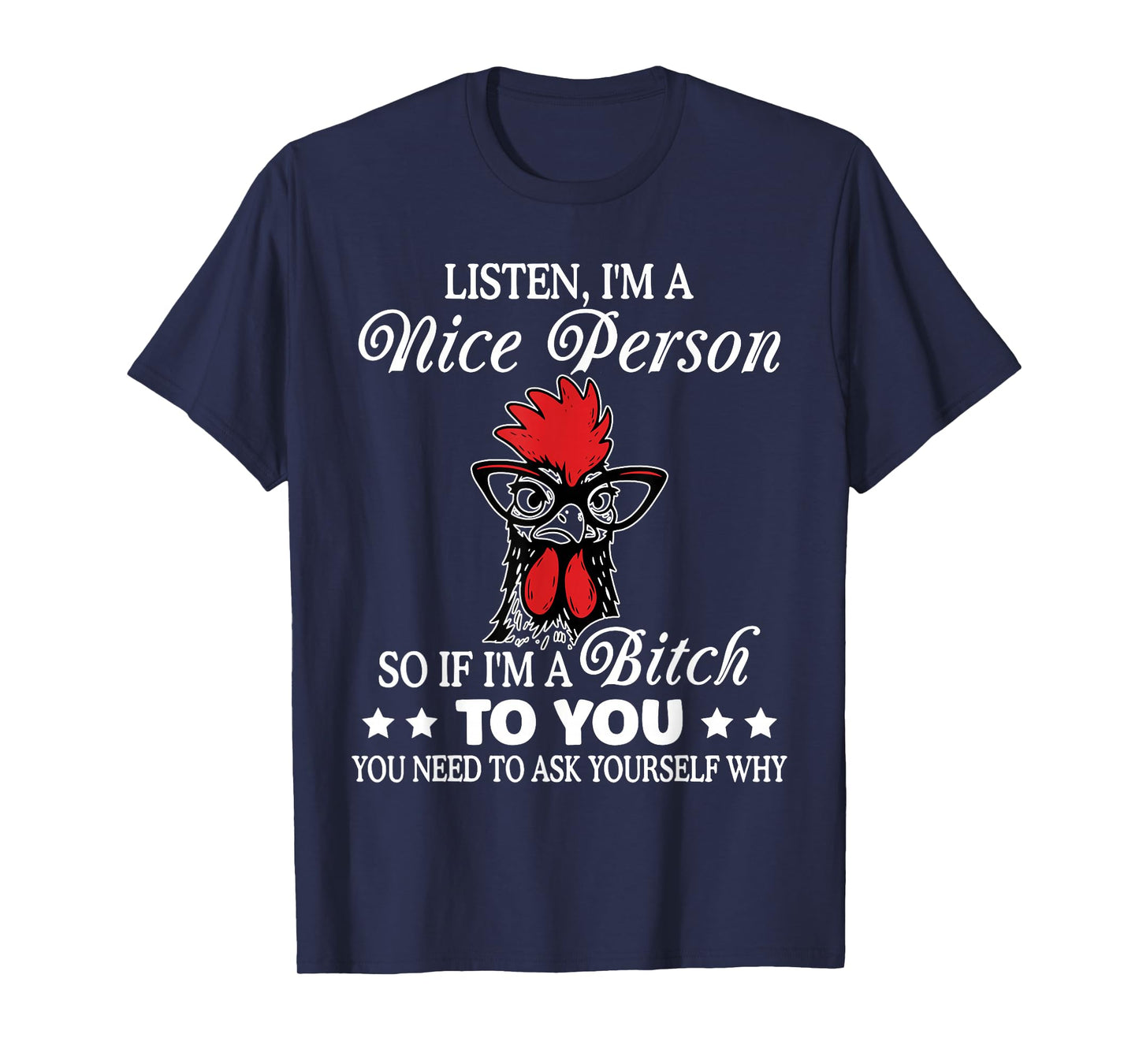 Listen I'm Nice Person So If I'm A Btch to You Chicken Funny T-Shirt