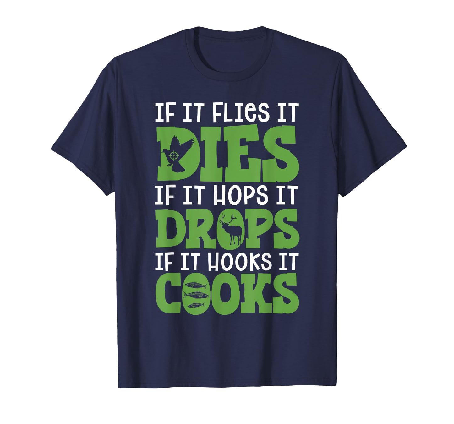 If It Flies It Dies If It Hops It Drops If It Hooks It Cooks T-Shirt