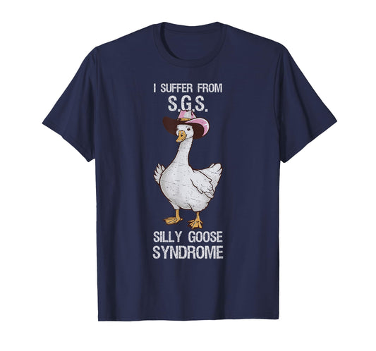 I suffer from Silly Goose Syndrome Funny Goose Joke Humor T-Shirt