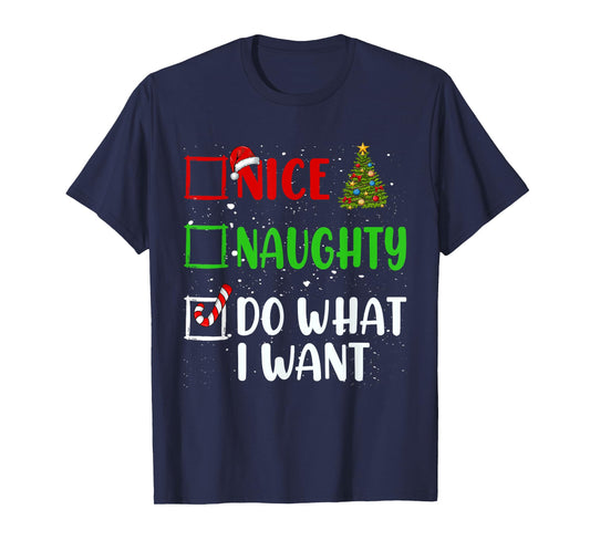 Nice Naughty Do What I Want Christmas List Holiday Xmas 2024 T-Shirt