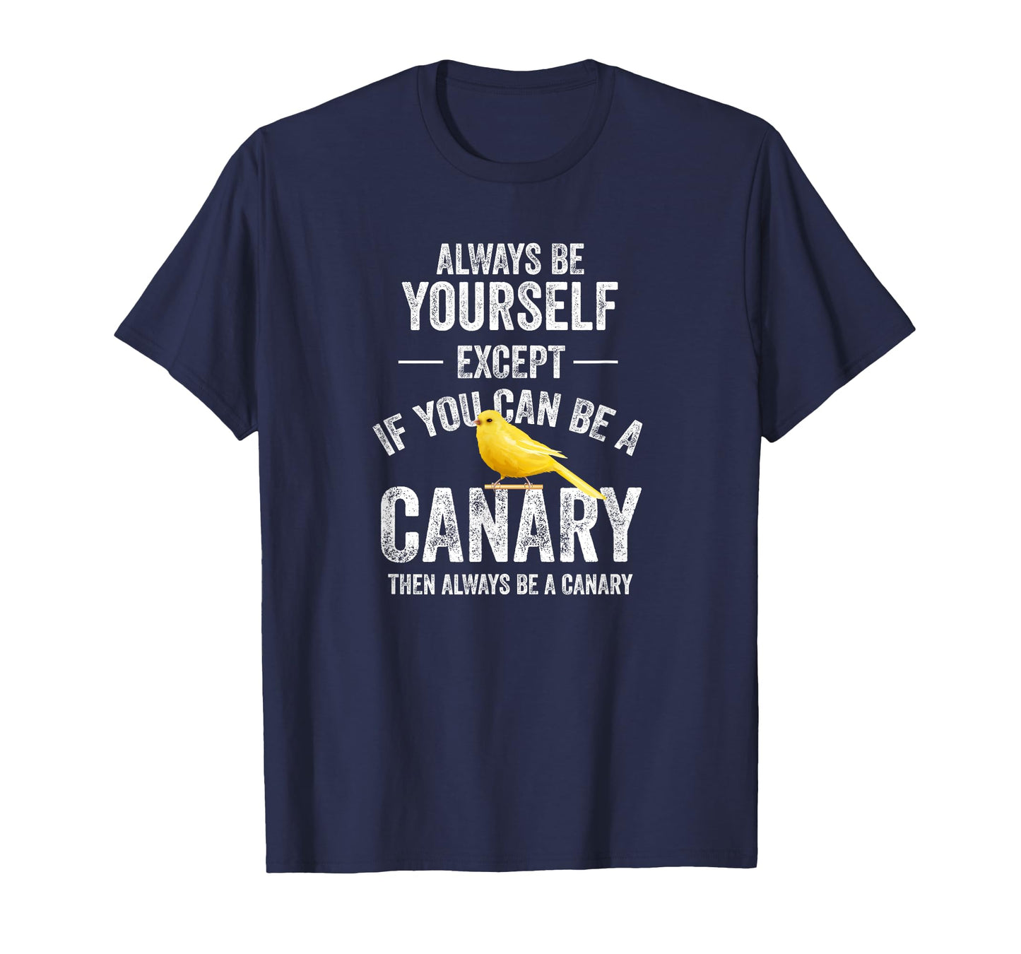 Be A Canary Canary Bird Pet T-Shirt
