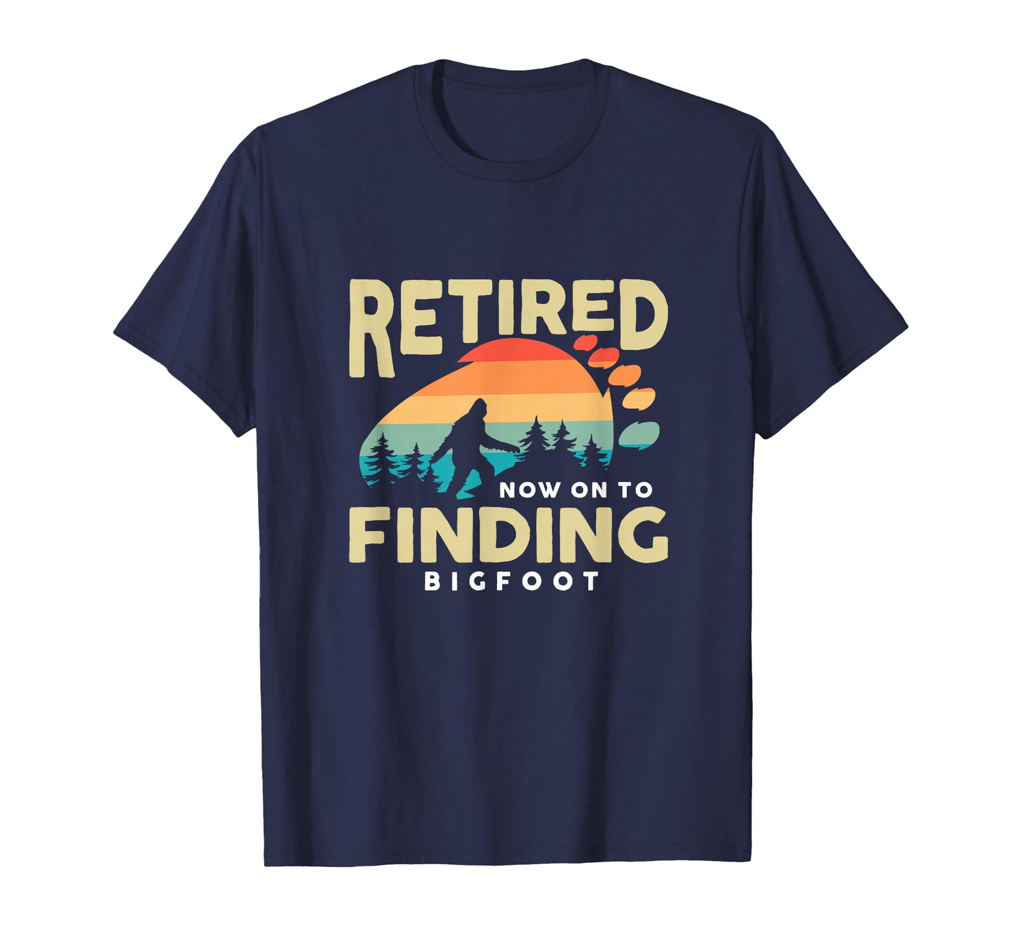 Retro Retired Finding Bigfoot Retirement Sasquatch Saying T-Shirt