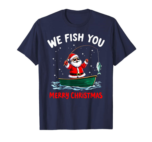 We Fish You a Merry Funny Christmas Fishing Fisherman Santa T-Shirt