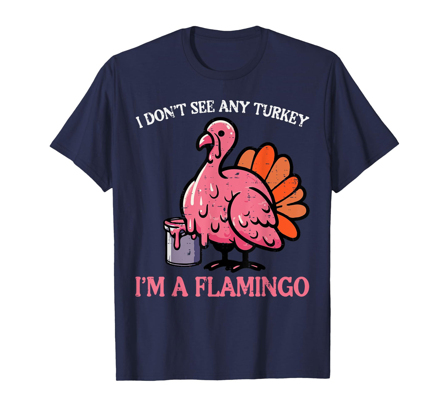 Thanksgiving I Dont See Turkey Im Flamingo Men Women Kids T-Shirt