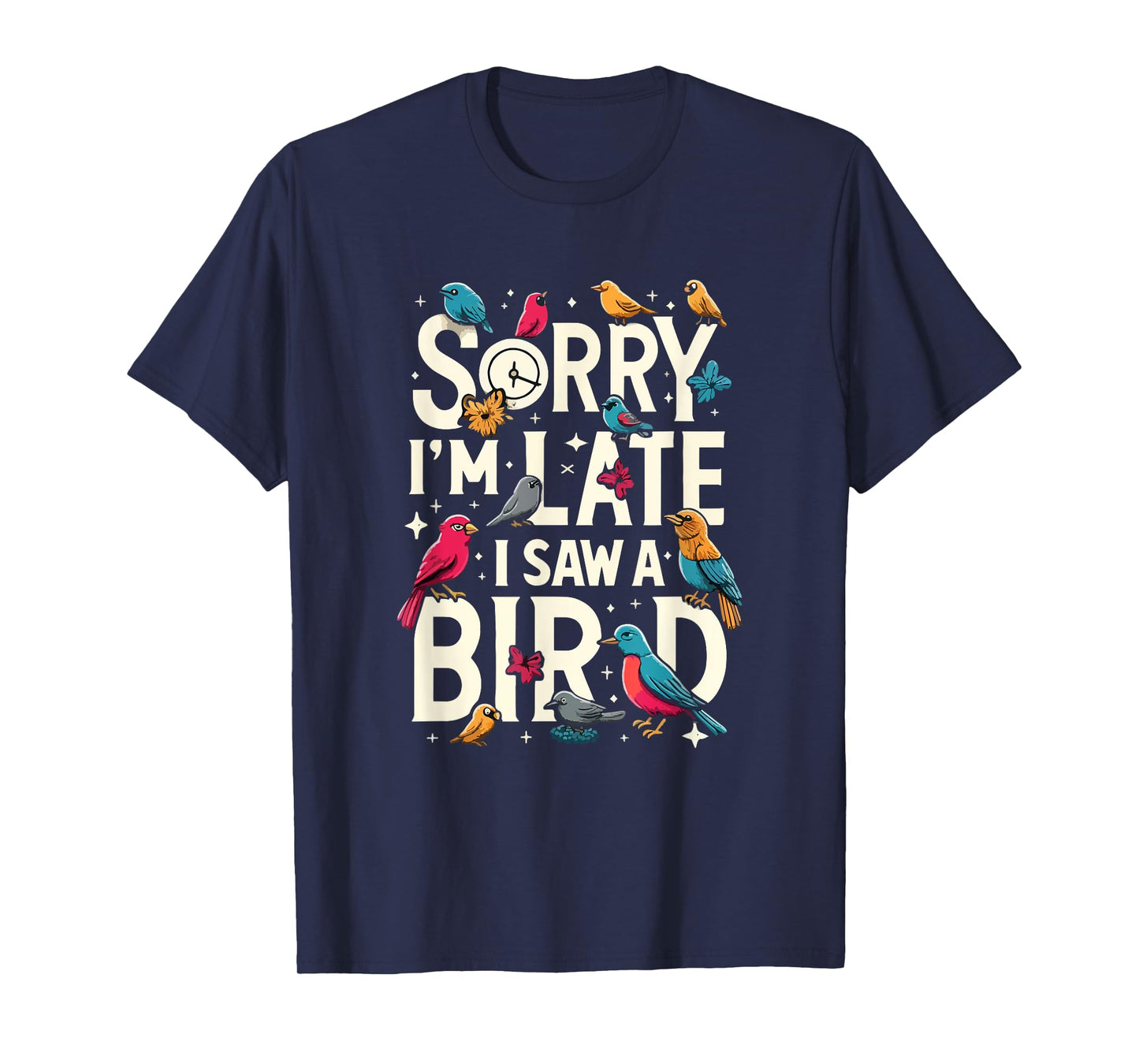 Sorry I'm Late I Saw A Bird Funny Birdwatching Lover Cute T-Shirt