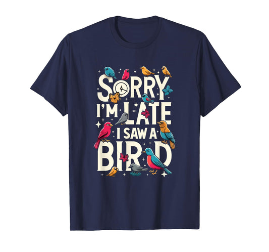 Sorry I'm Late I Saw A Bird Funny Birdwatching Lover Cute T-Shirt
