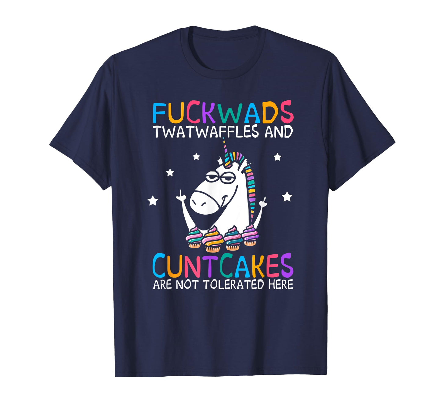 Fuckwads Twatwaffles And Cuntcakes Are Not Tolerated Here T-Shirt