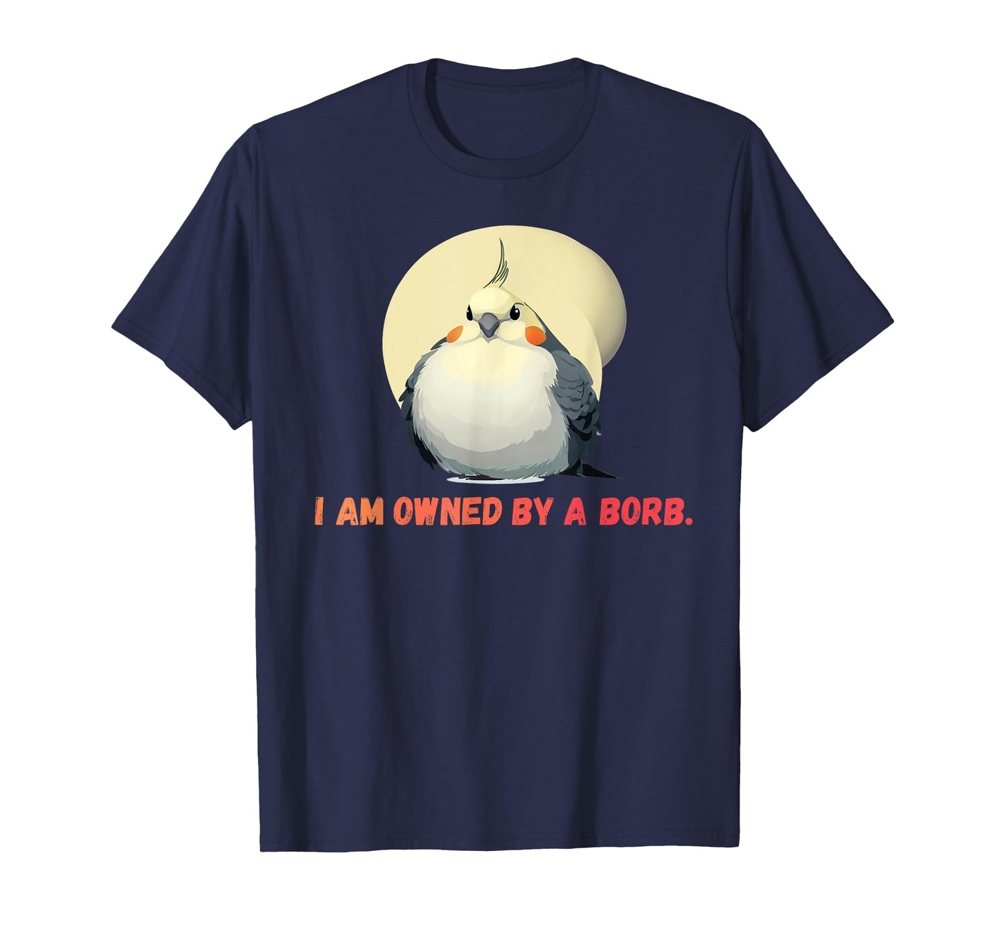 I'm owned by a Borb" Round Funny Cockatiel For Parrot Lovers T-Shirt