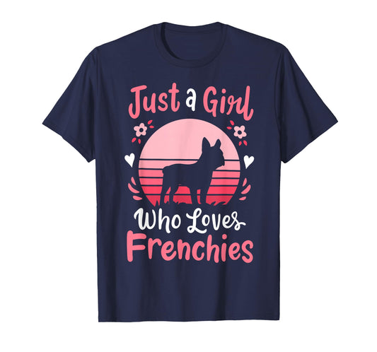 Frenchie French Bulldog Just a Girl Who Loves Frenchies T-Shirt