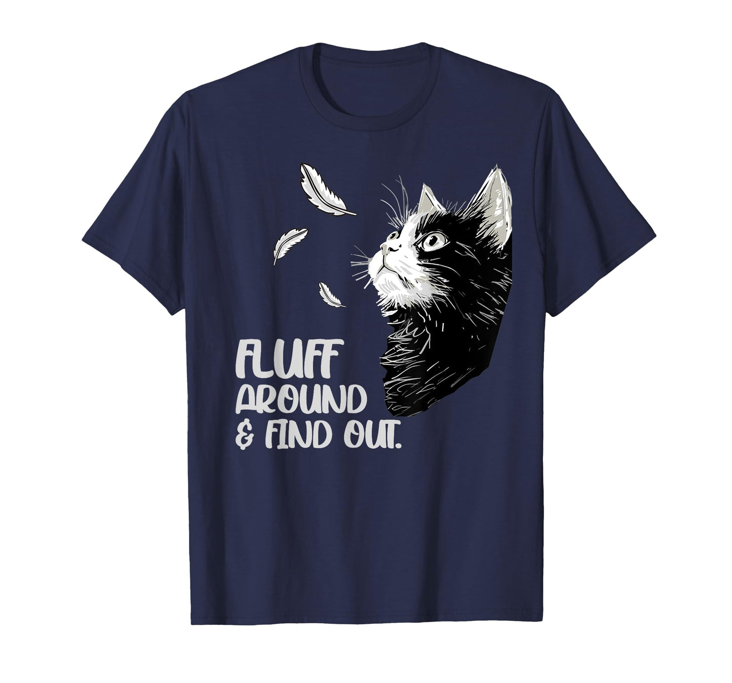 Fluff Around and Find Out, Funny Grumpy Kitty, Sarcastic Cat T-Shirt