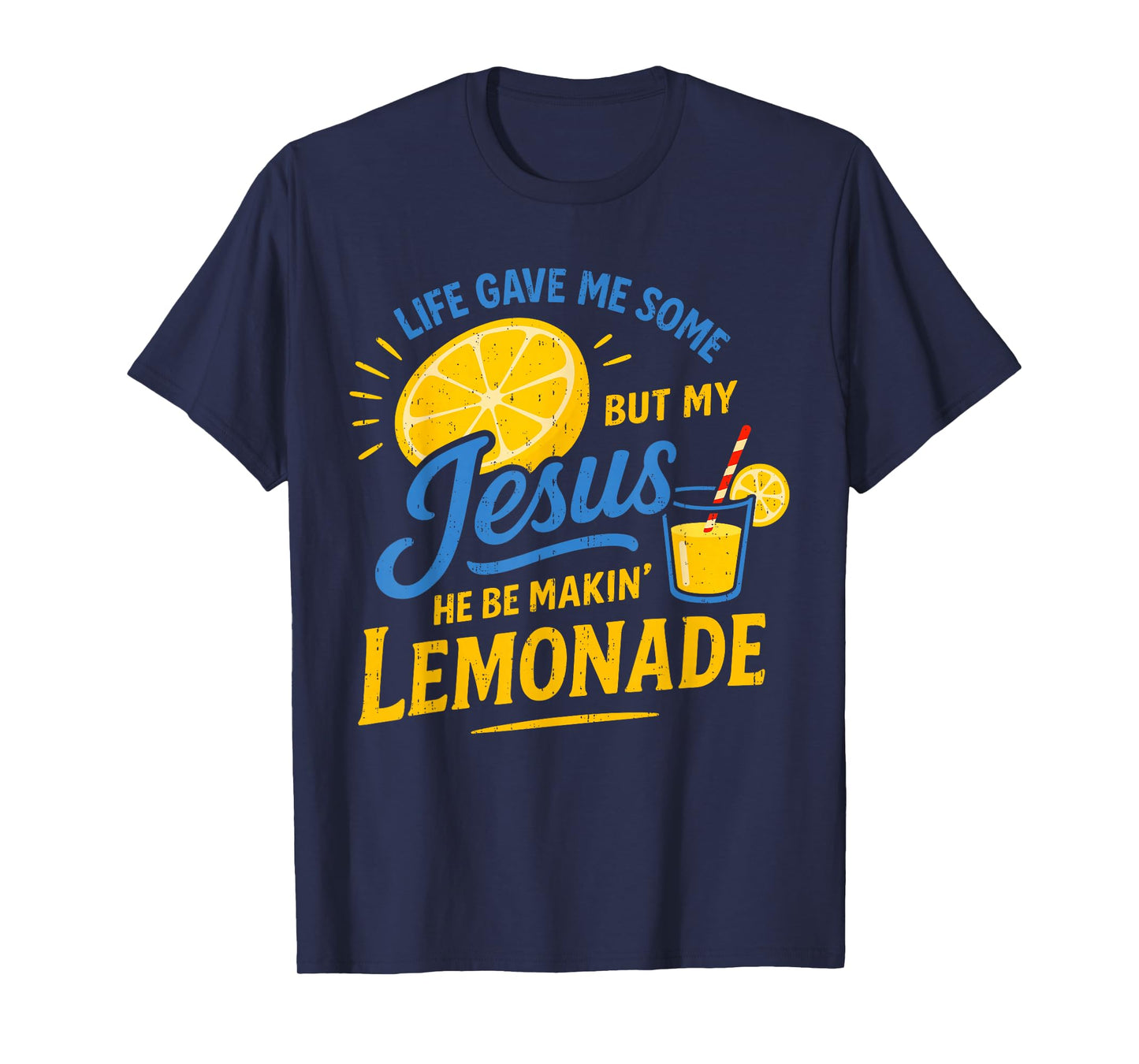 Life Gave Me Some Lemons But My Jesus He Be Making Lemonade T-Shirt