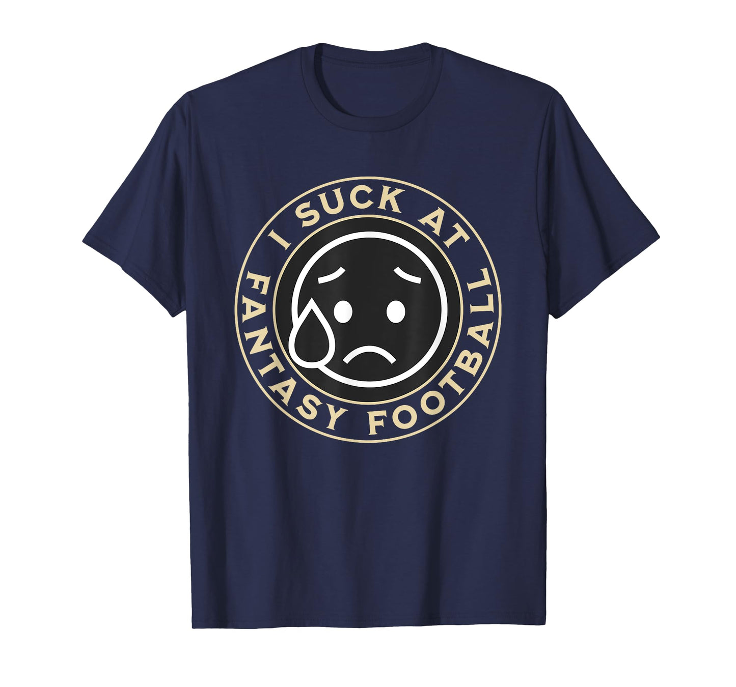 I Suck At Fantasy Football, Funny Fantasy Football Loser T-Shirt