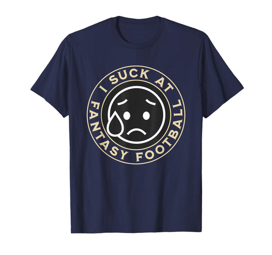 I Suck At Fantasy Football, Funny Fantasy Football Loser T-Shirt