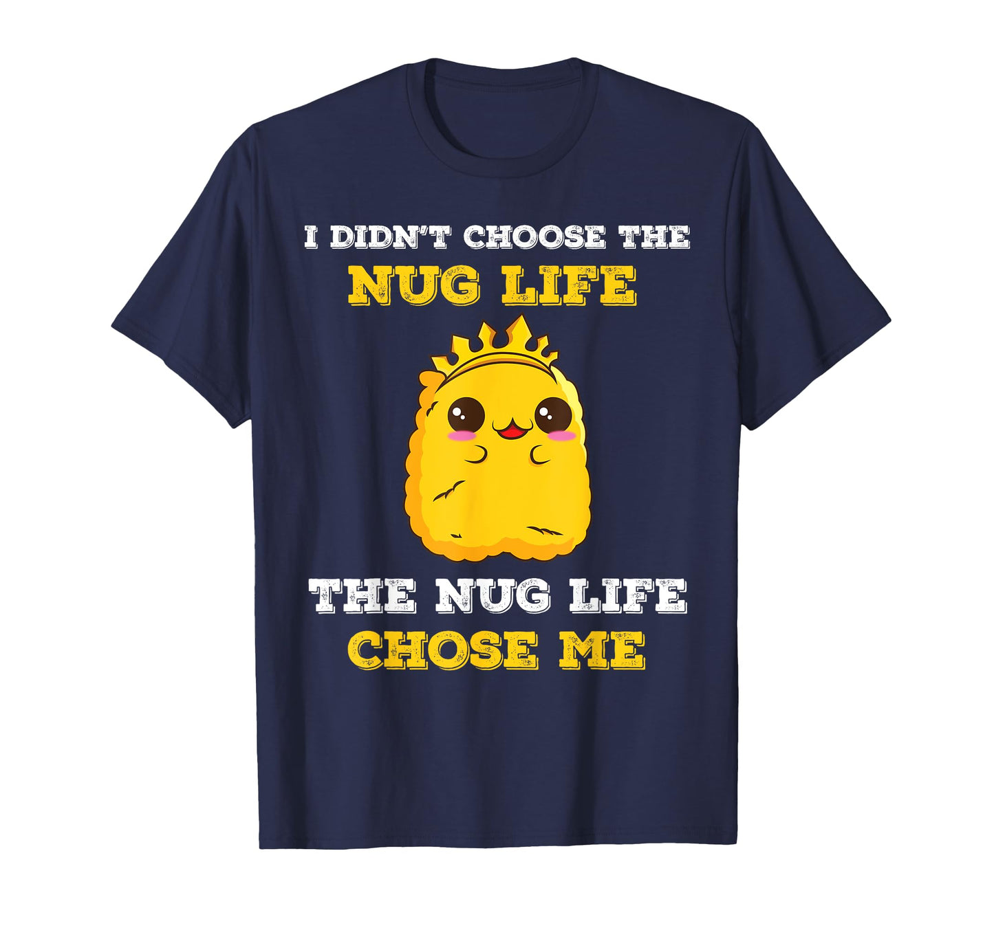 Chicken Nugget I Didn't Choose The Nug Life It Chose Me T-Shirt