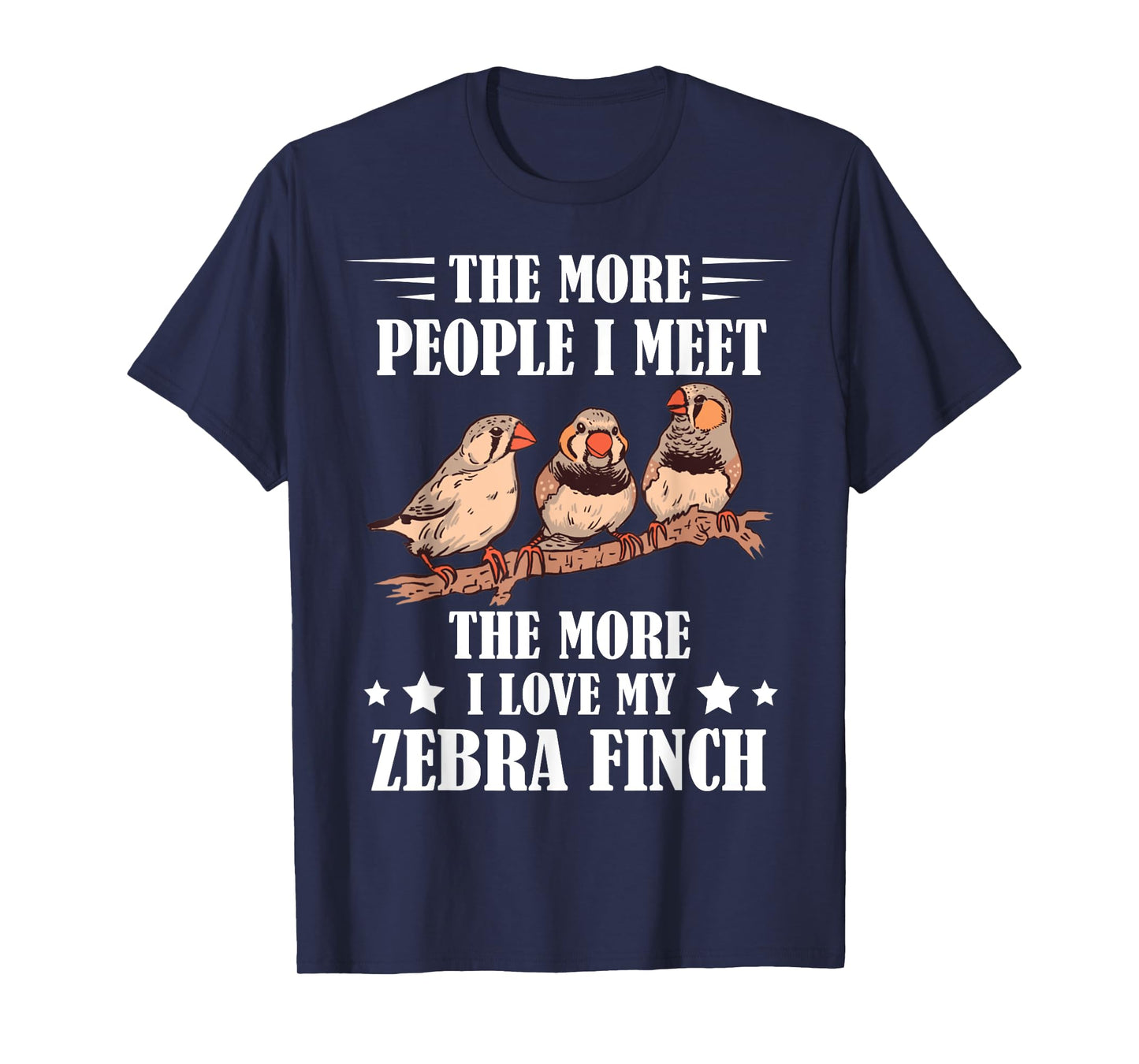 Zebra Finch The More People I Meet Ornithologist Ornithology T-Shirt